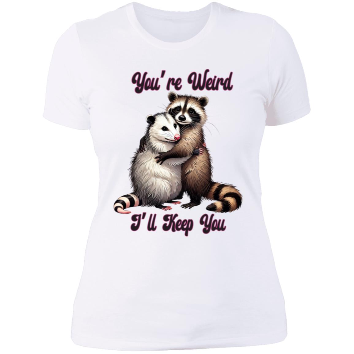 You're Weird I'll Keep you - NL3900 Ladies' Boyfriend - White 