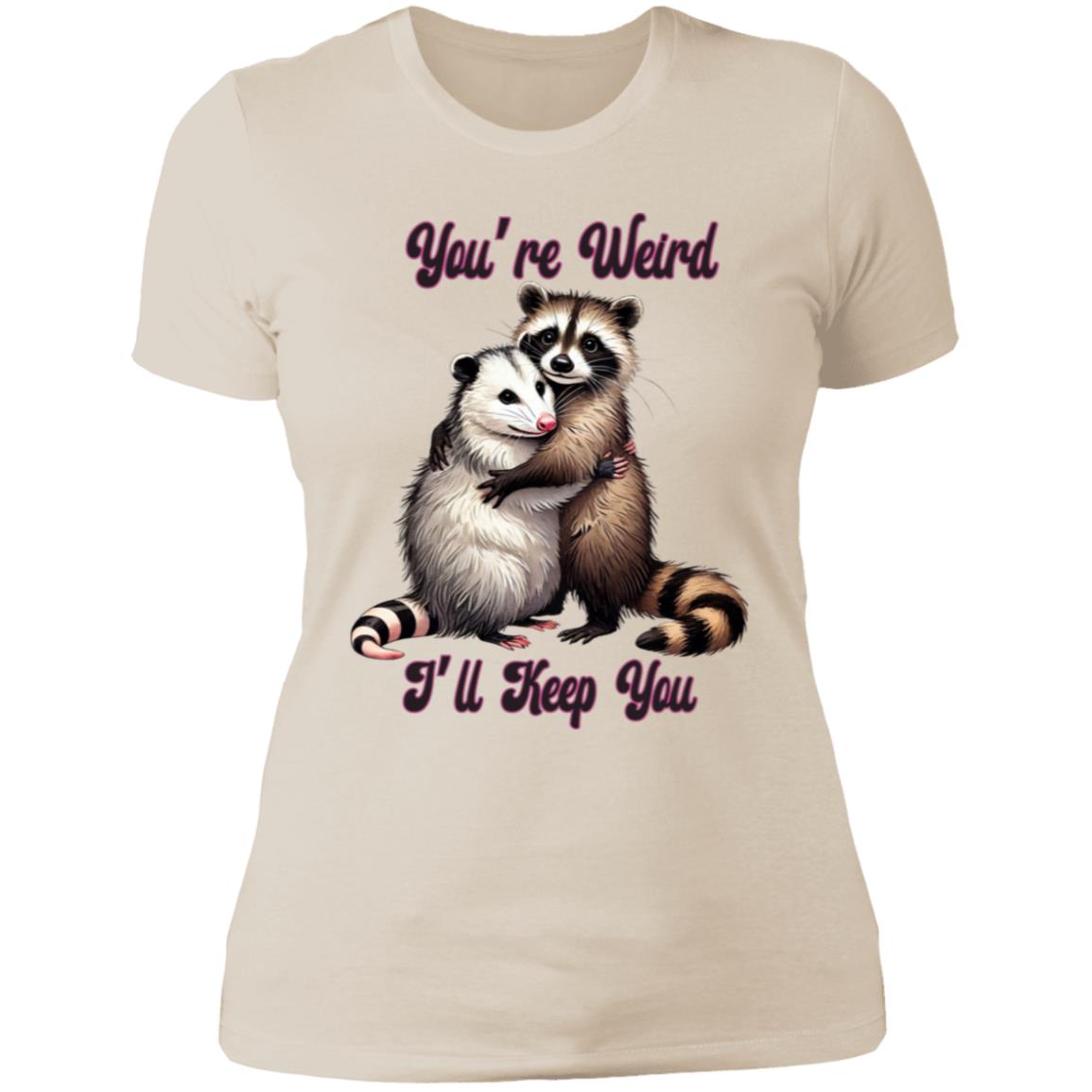 You're Weird I'll Keep you - NL3900 Ladies' Boyfriend - Cream