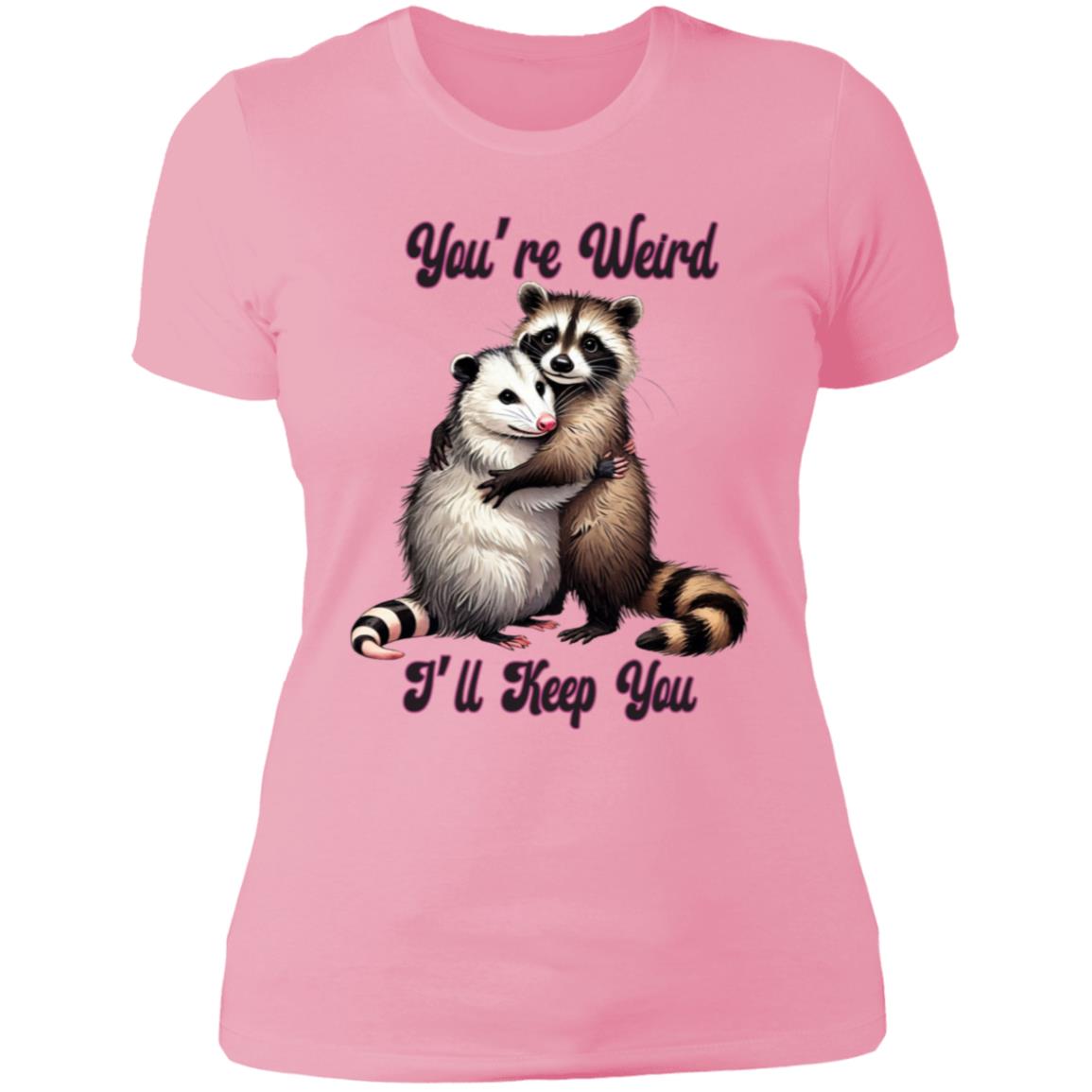 You're Weird I'll Keep you - NL3900 Ladies' Boyfriend - Pink